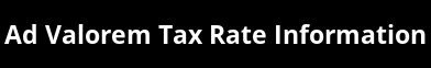Ad Valorem Tax Rate Information